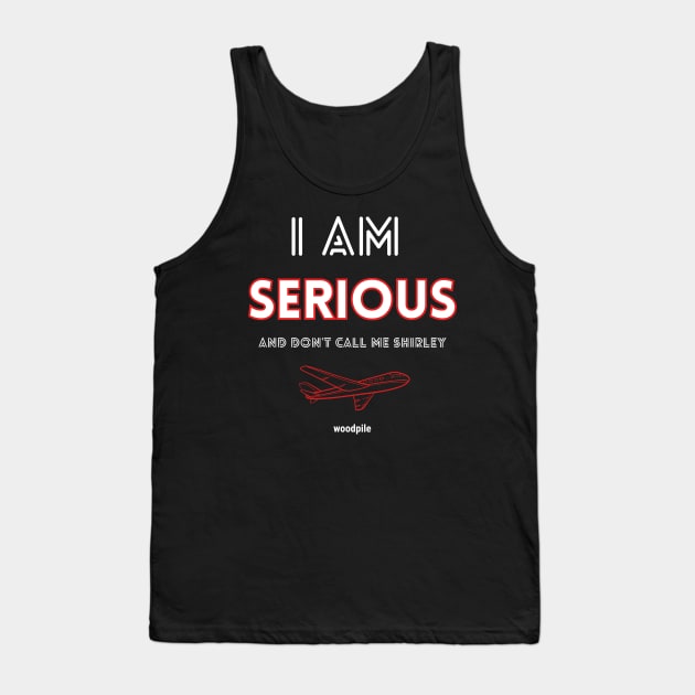 Airplane: I Am Serious Tank Top by Woodpile